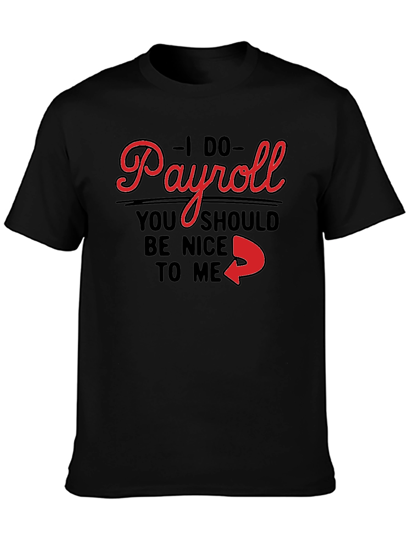 I Do Payroll Funny Slogan Graphic Tee
