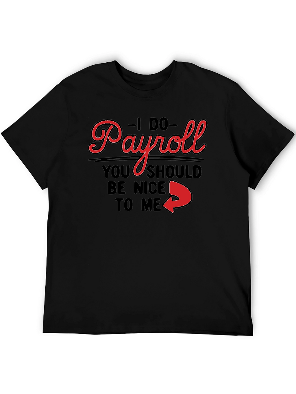 I Do Payroll Funny Slogan Graphic Tee
