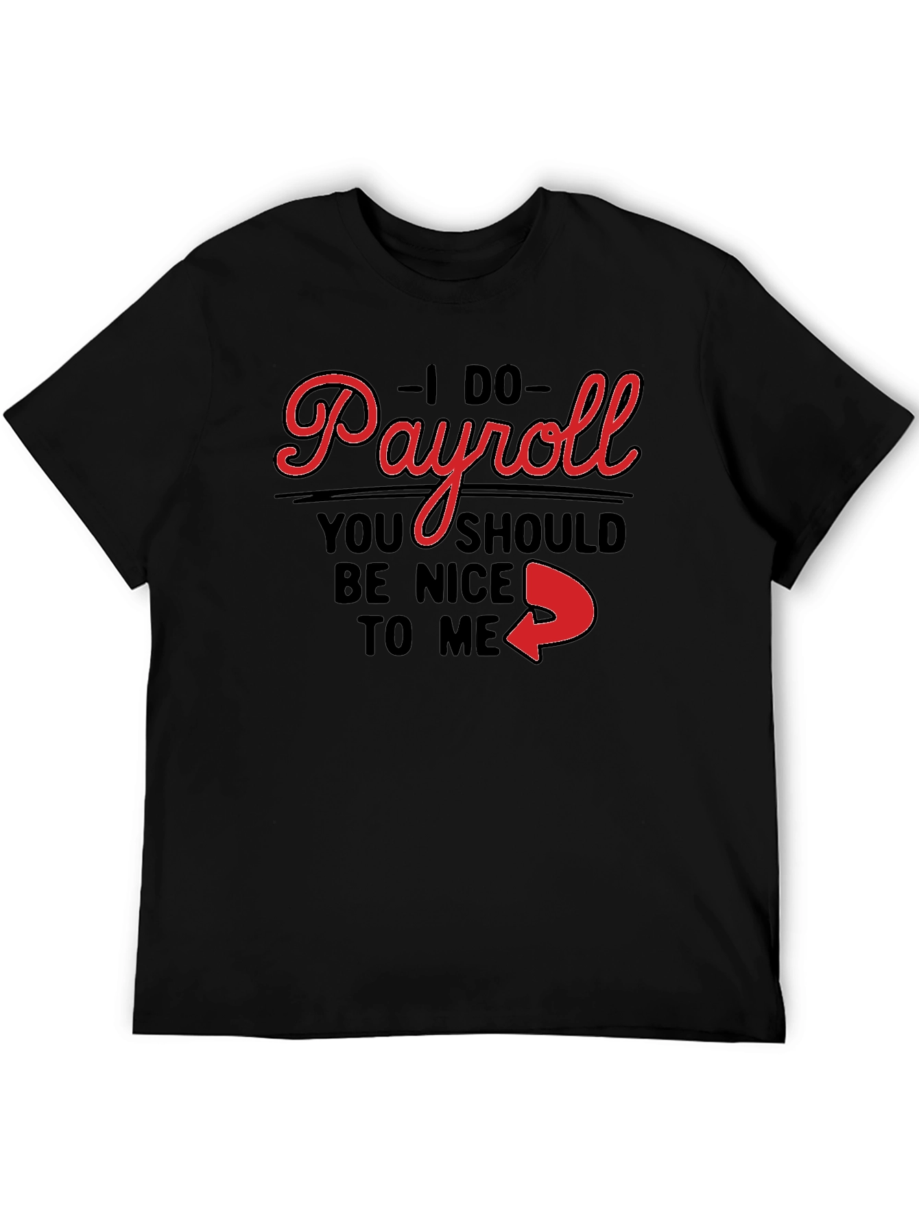 I Do Payroll Funny Slogan Graphic Tee