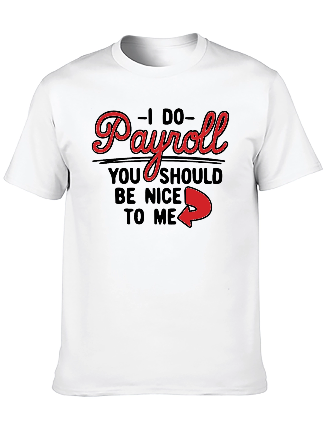 I Do Payroll Funny Slogan Graphic Tee