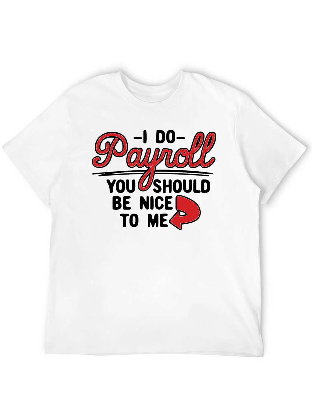 I Do Payroll Funny Slogan Graphic Tee