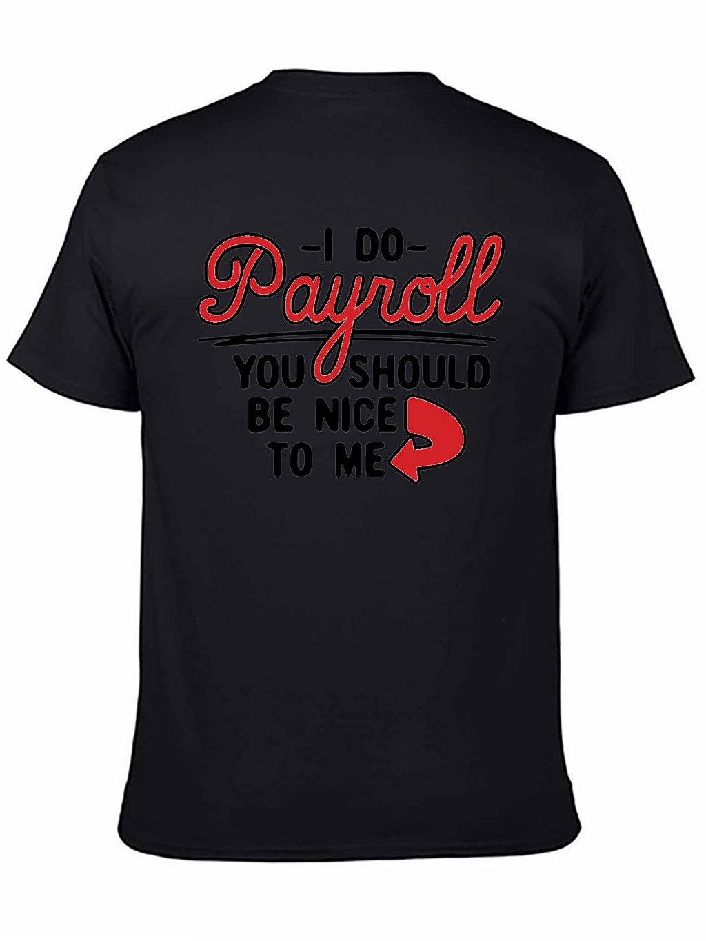 I Do Payroll Funny Slogan Graphic Tee