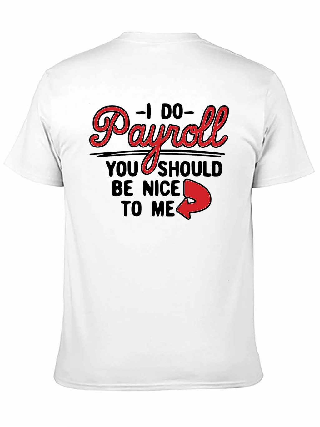 I Do Payroll Funny Slogan Graphic Tee