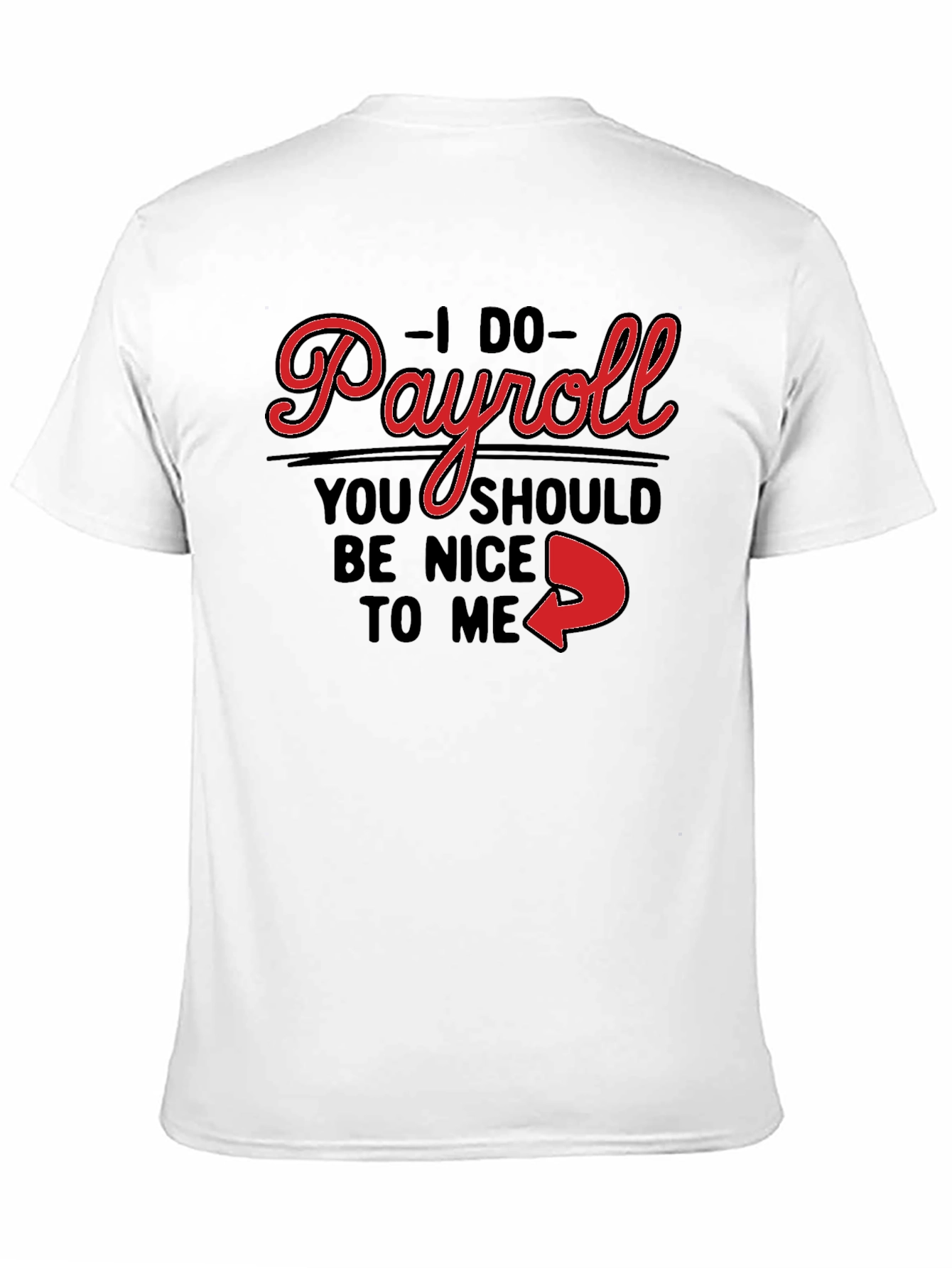 I Do Payroll Funny Slogan Graphic Tee