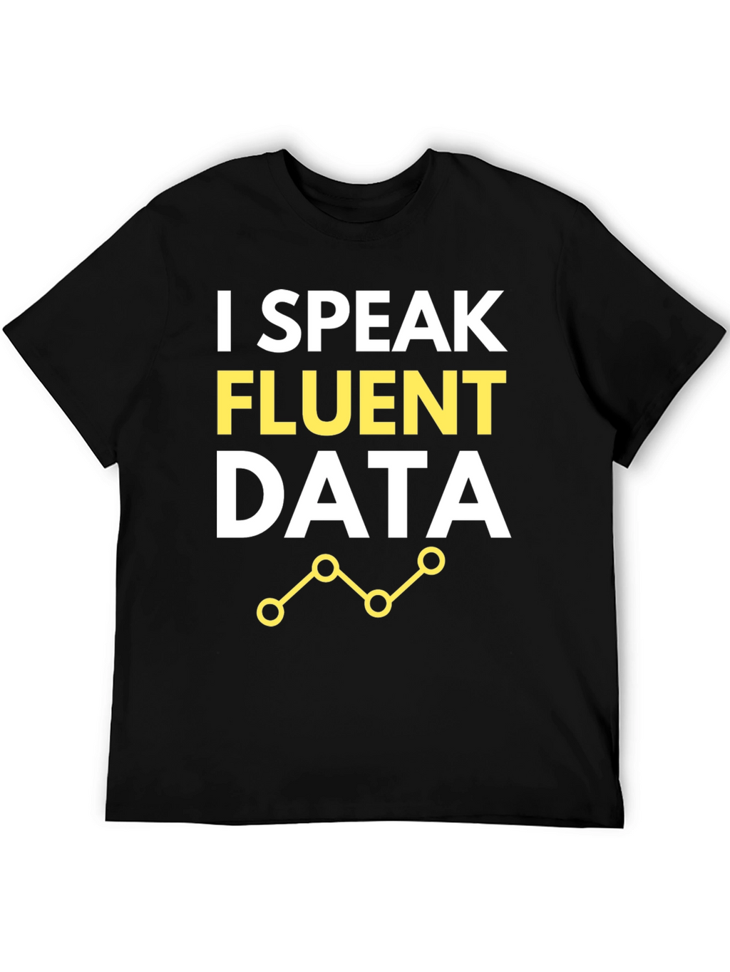I Speak Fluent Data T-Shirt