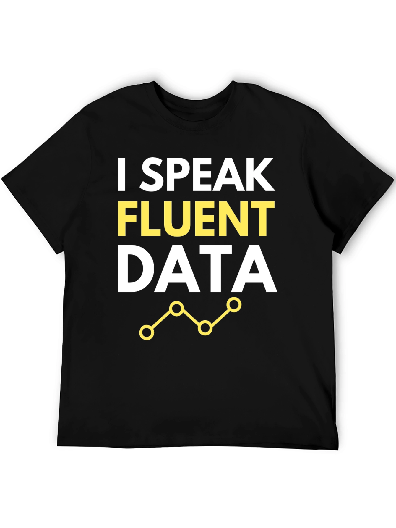 I Speak Fluent Data T-Shirt