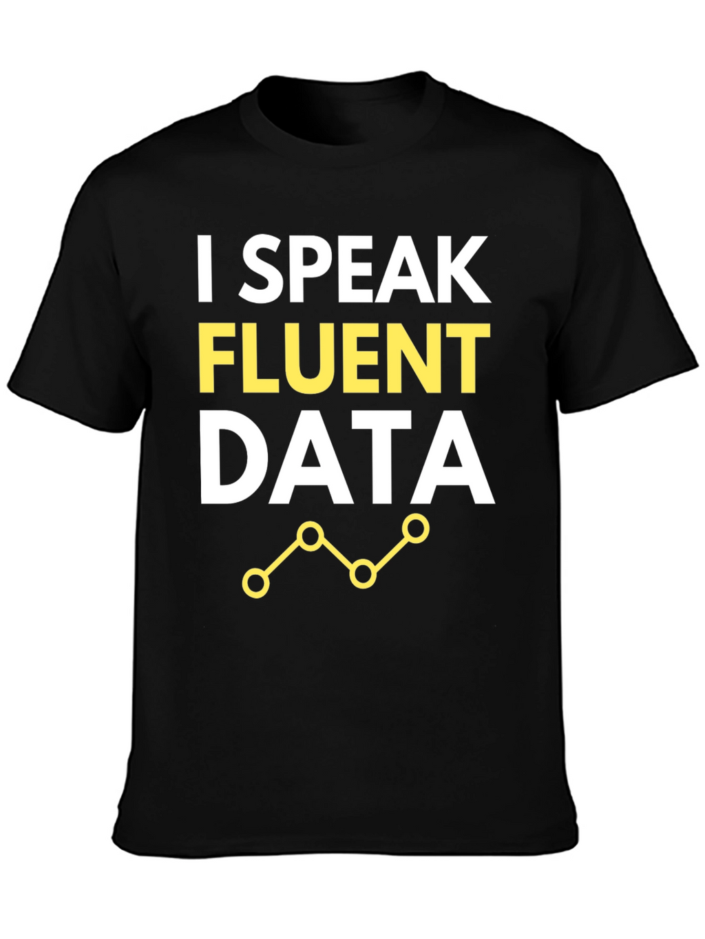I Speak Fluent Data T-Shirt