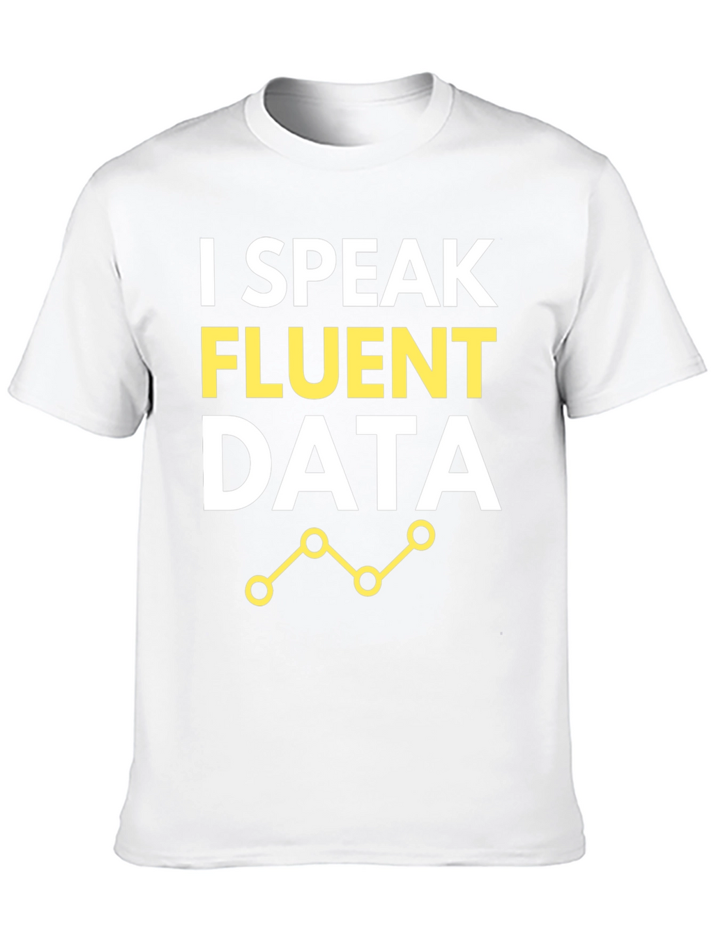 I Speak Fluent Data T-Shirt
