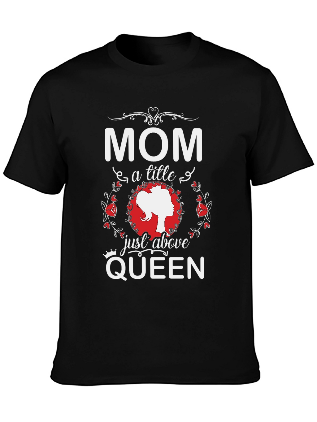 Mom Just Above Queen Black T-Shirt