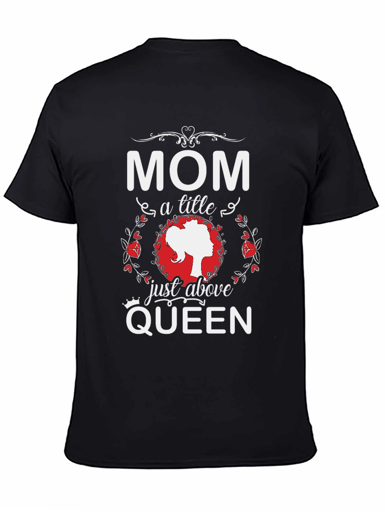 Mom Just Above Queen Black T-Shirt