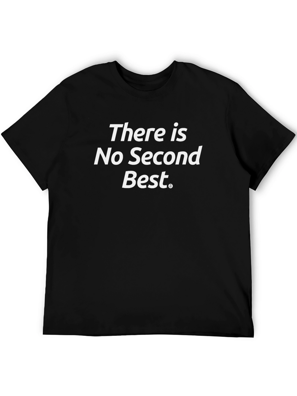 There Is No Second Best Graphic T-Shirt