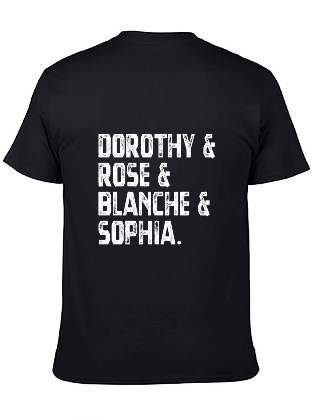 Golden Girls T-Shirt: Dorothy Rose Blanche & Sophia!