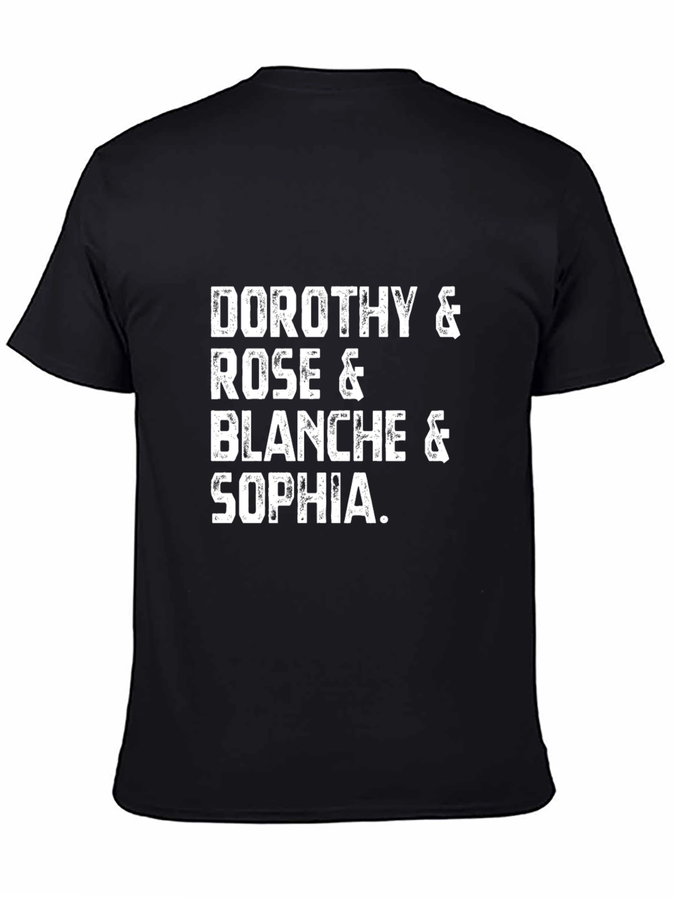 Golden Girls T-Shirt: Dorothy Rose Blanche & Sophia!