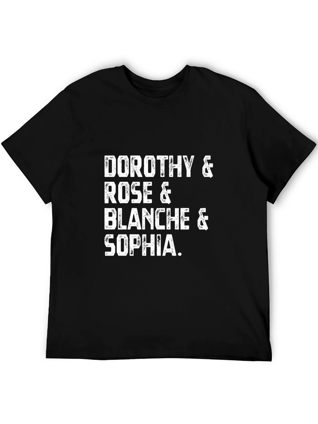 Golden Girls T-Shirt: Dorothy Rose Blanche & Sophia!
