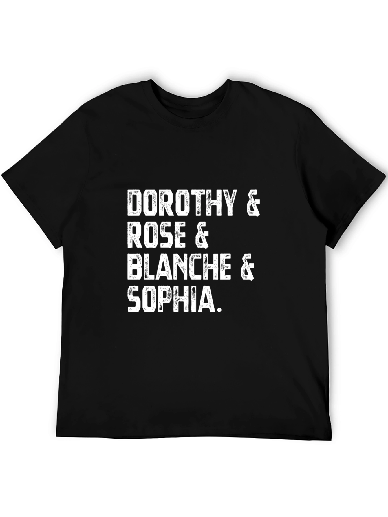 Golden Girls T-Shirt: Dorothy Rose Blanche & Sophia!