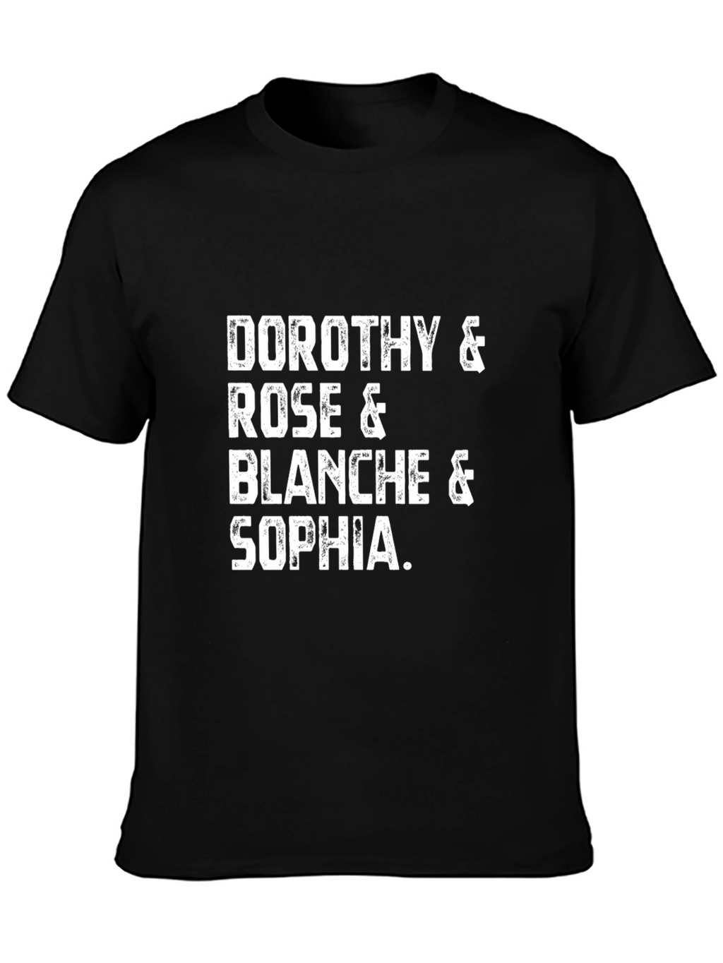 Golden Girls T-Shirt: Dorothy Rose Blanche & Sophia!