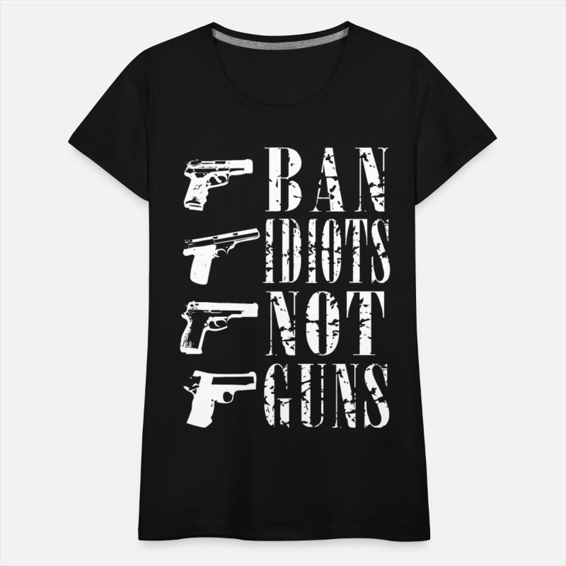 Ban idiots not guns gun rights T-shirt