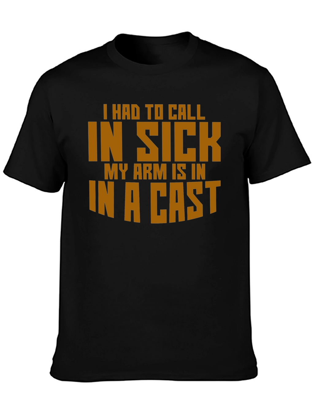 Funny In Sick Arm Cast T-Shirt
