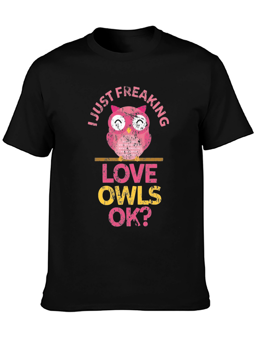 Just Freaking Love Owls OK? Funny Graphic T-Shirt