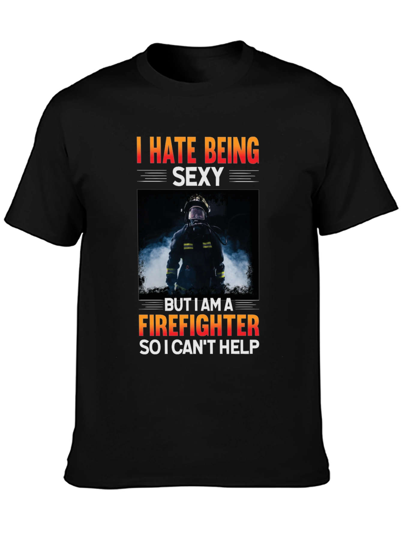Funny Firefighter T-Shirt - I Hate Being Sexy