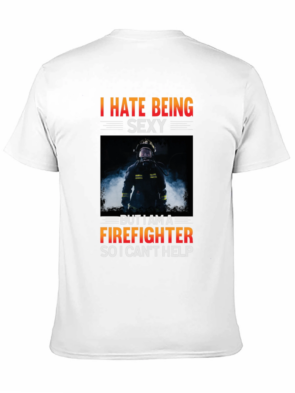 Funny Firefighter T-Shirt - I Hate Being Sexy