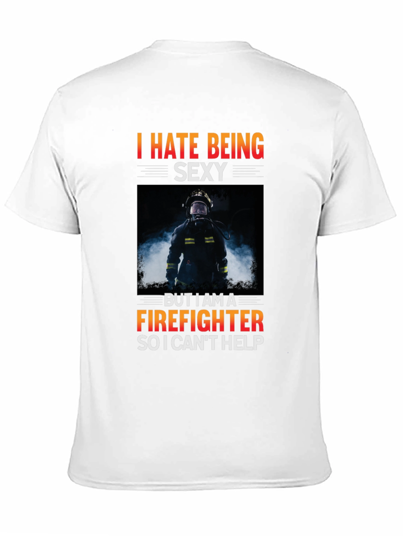 Funny Firefighter T-Shirt - I Hate Being Sexy