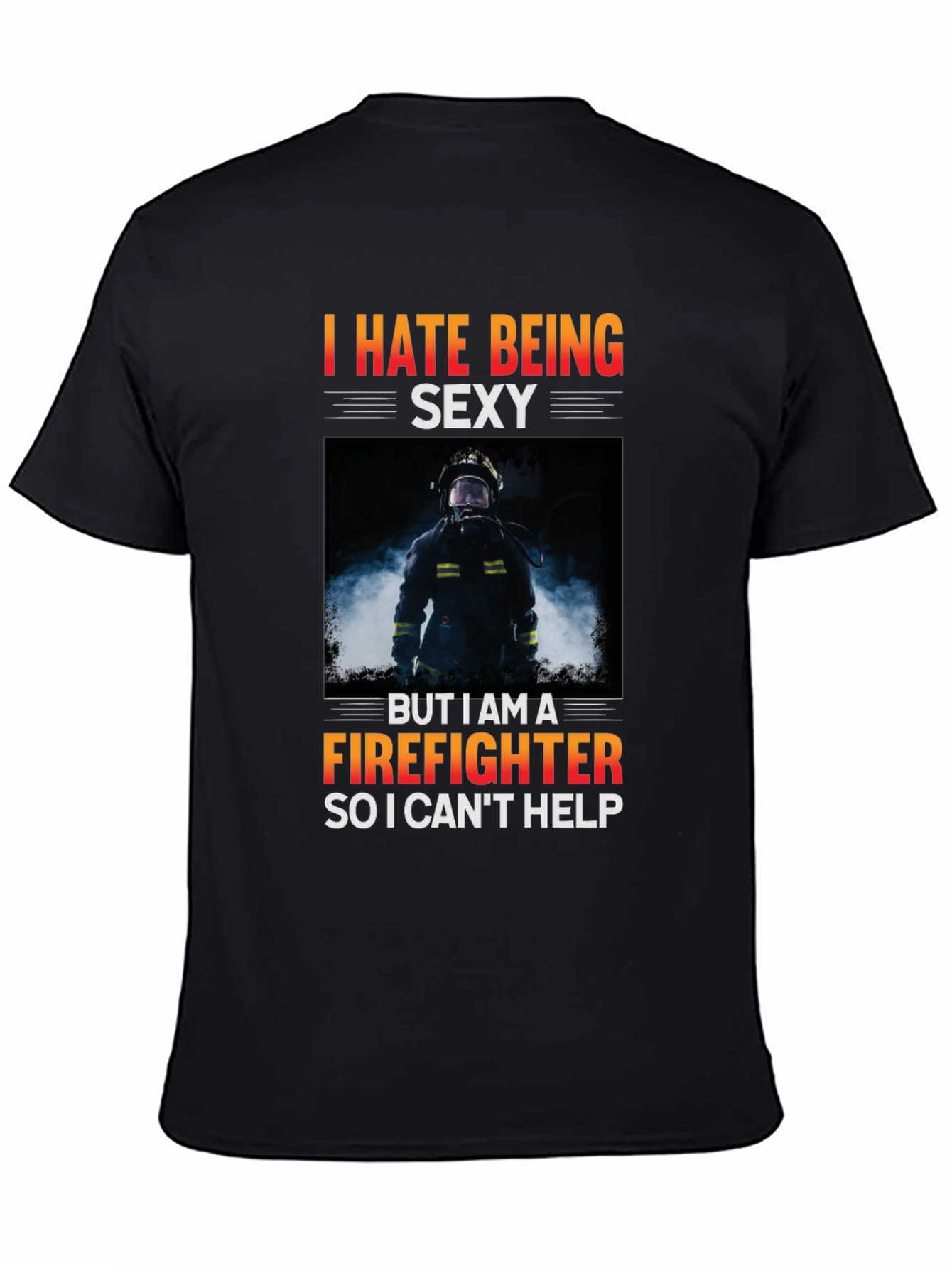 Funny Firefighter T-Shirt - I Hate Being Sexy