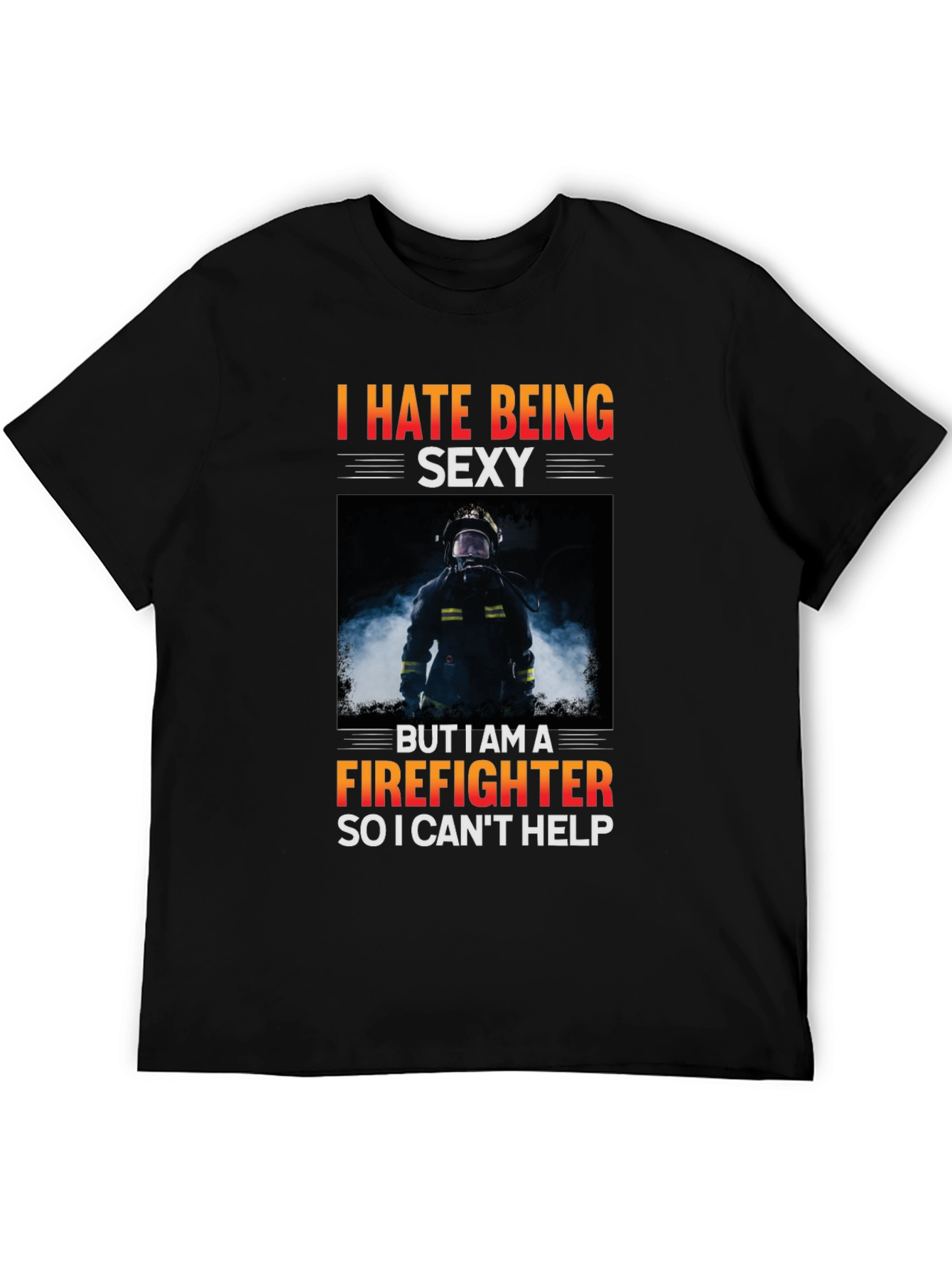 Funny Firefighter T-Shirt - I Hate Being Sexy