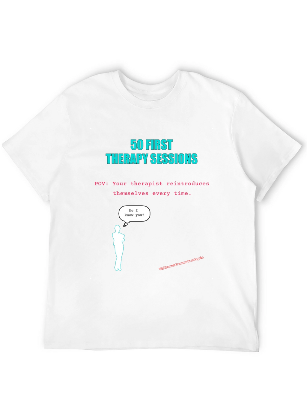 50 First Therapy Sessions T-Shirt