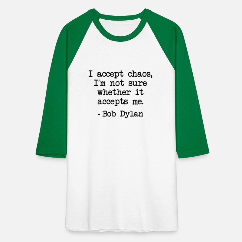Bob Dylan I Accept Chaos Whether It Accept Me Gift