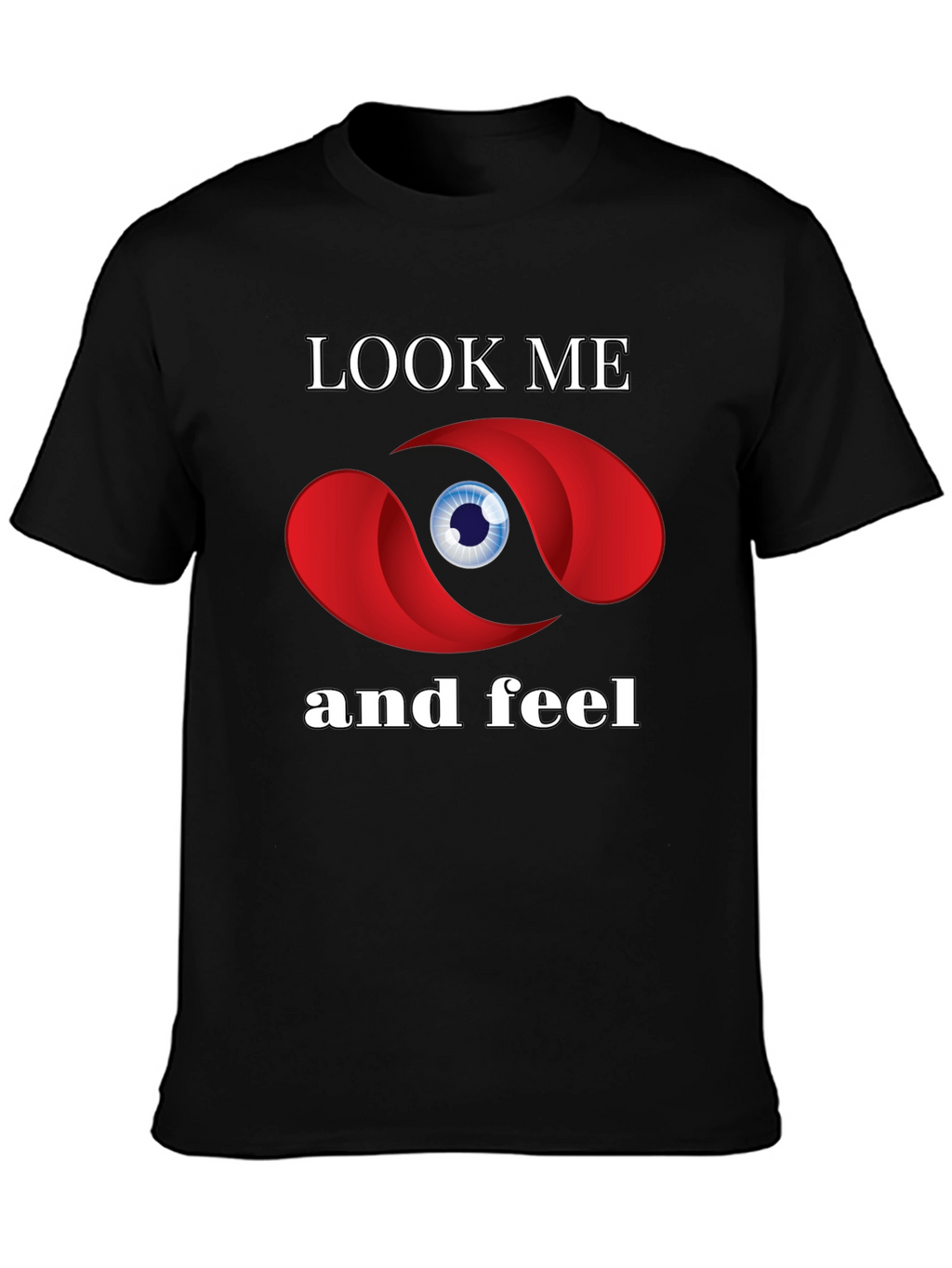 Look Me and Feel Graphic T-Shirt