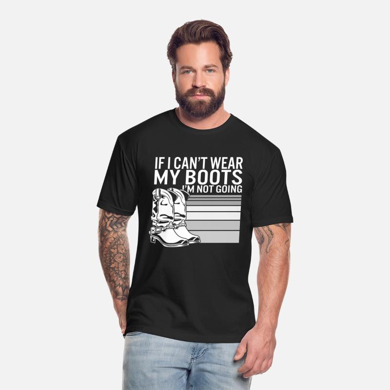 Boots Shirt, If I Can't Wear My Boots I'm Not
