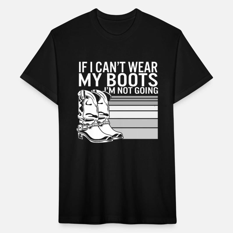 Boots Shirt, If I Can't Wear My Boots I'm Not