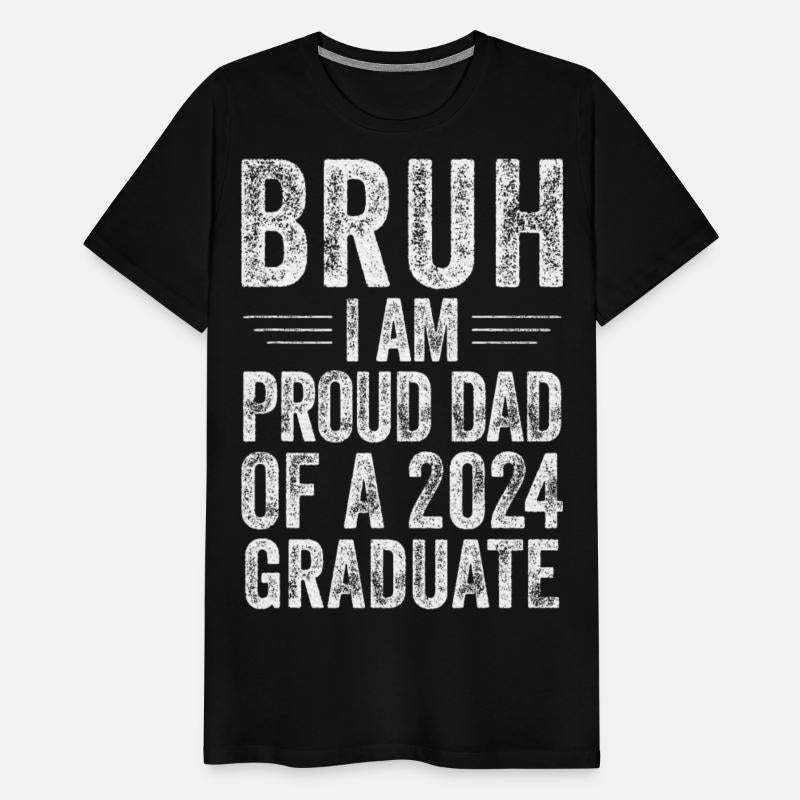 Bruh I'm Proud Dad of a 2024 Graduate Senior