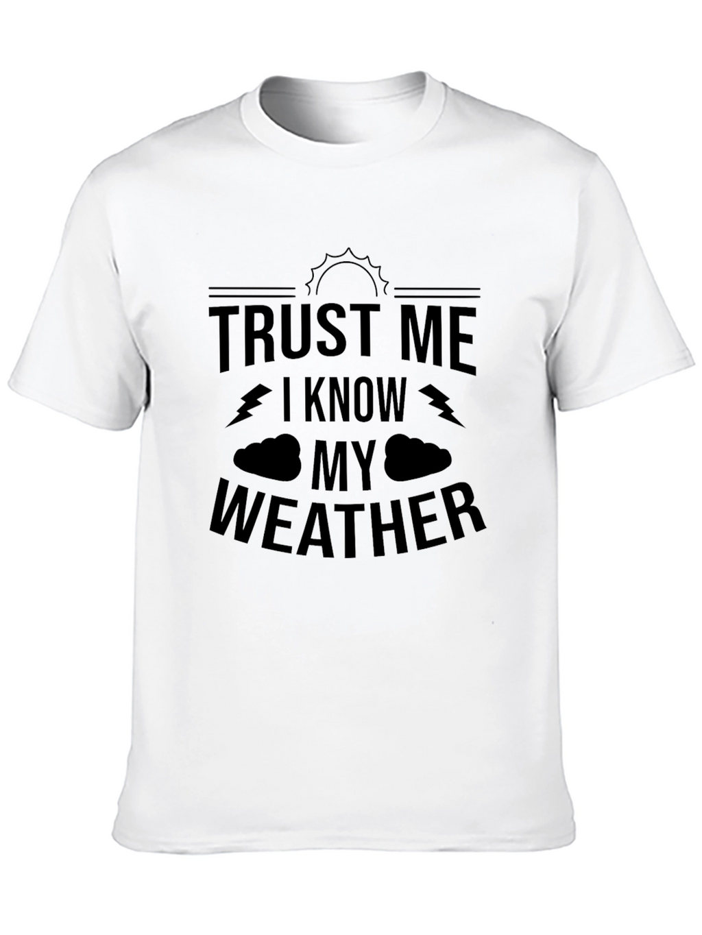 Trust Me I Know My Weather Graphic T-Shirt