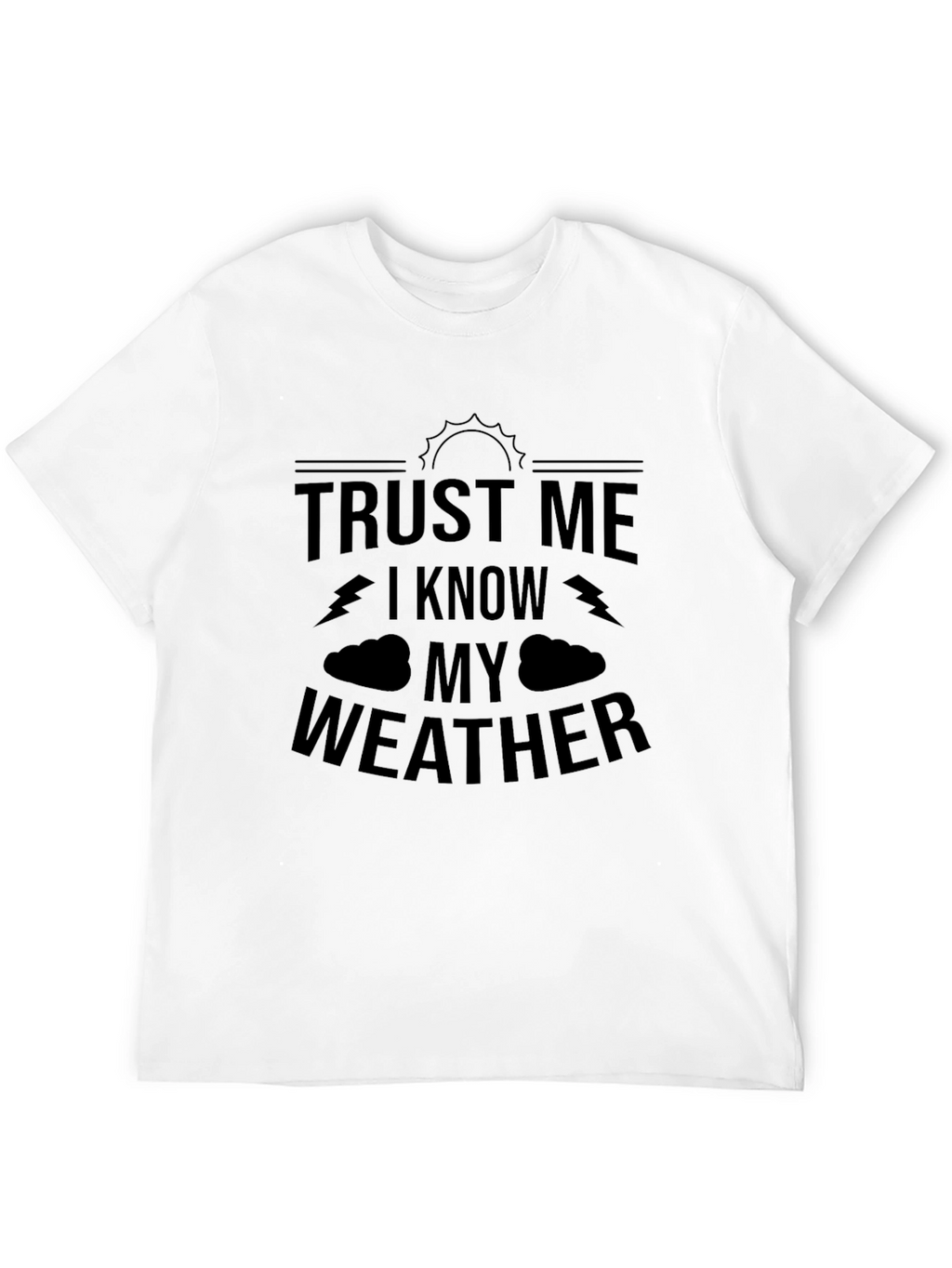 Trust Me I Know My Weather Graphic T-Shirt
