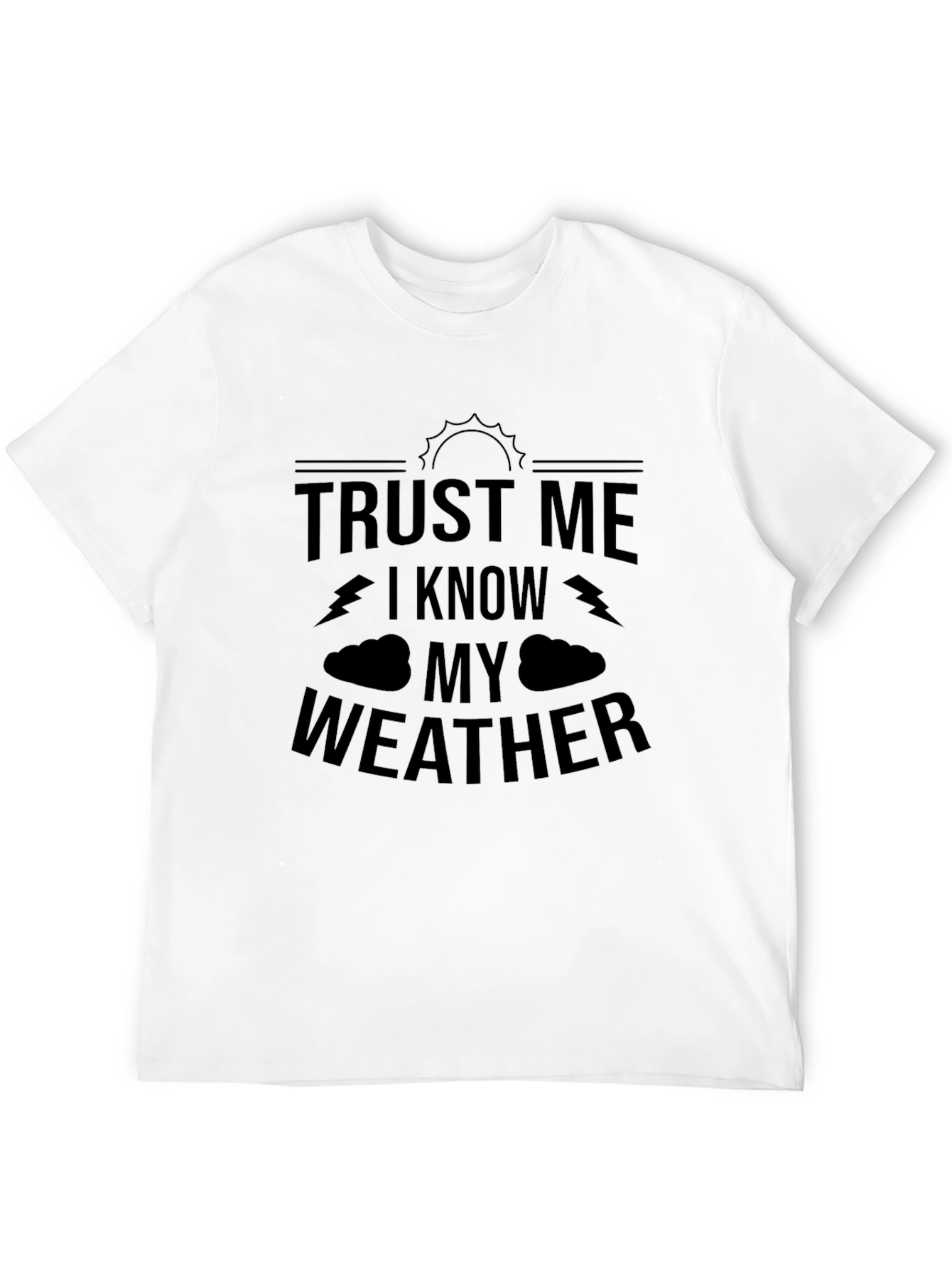 Trust Me I Know My Weather Graphic T-Shirt