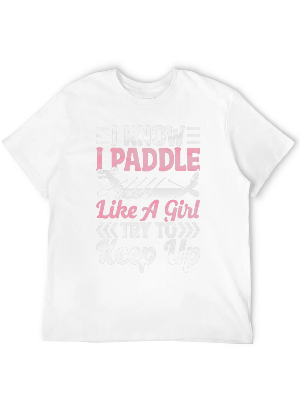 I Paddle Like A Girl T-Shirt