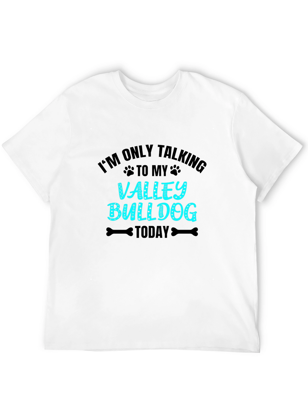 Valley Bulldog T-Shirt - Im Only Talking
