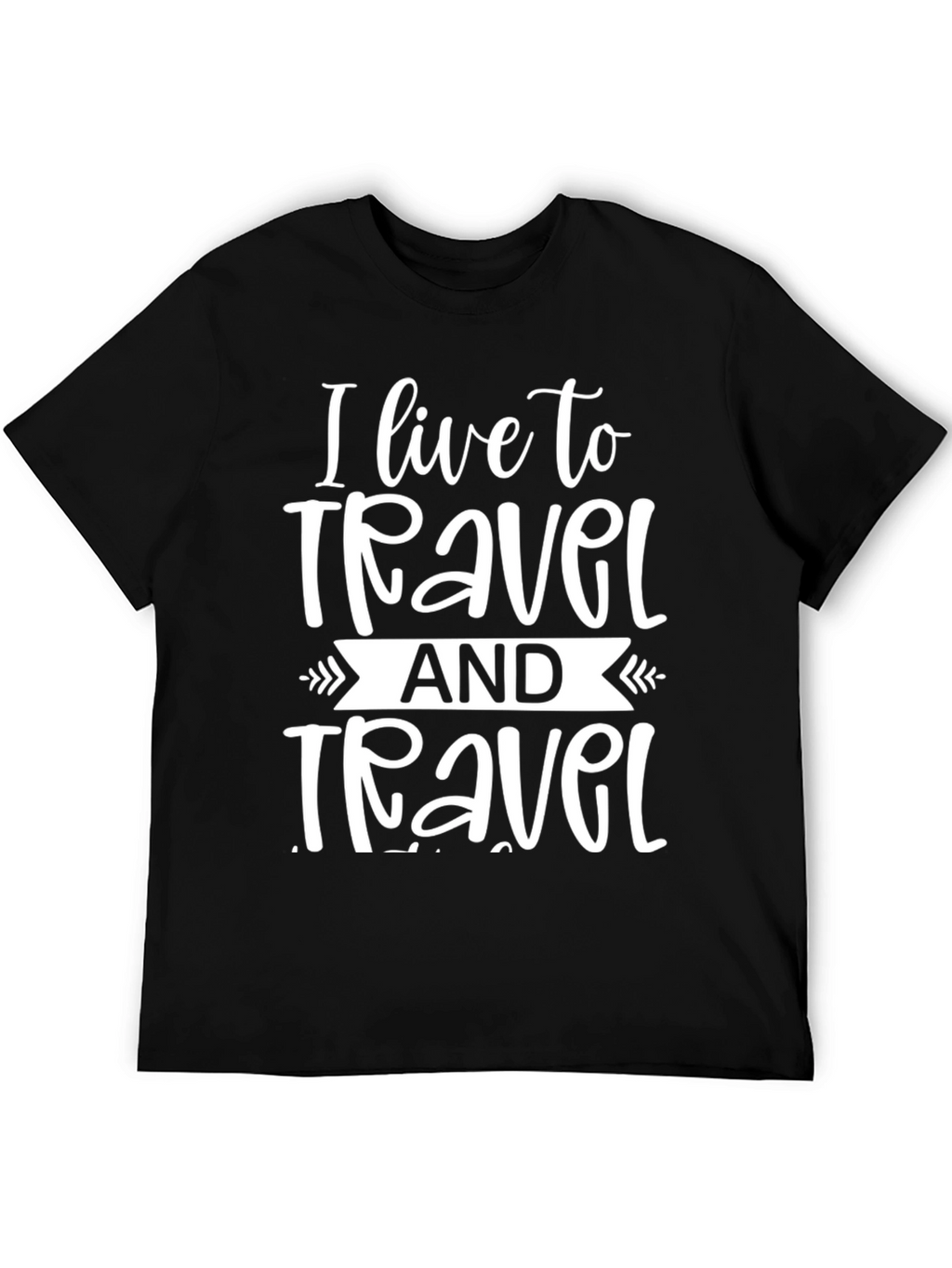 I Live to Travel Graphic T-Shirt