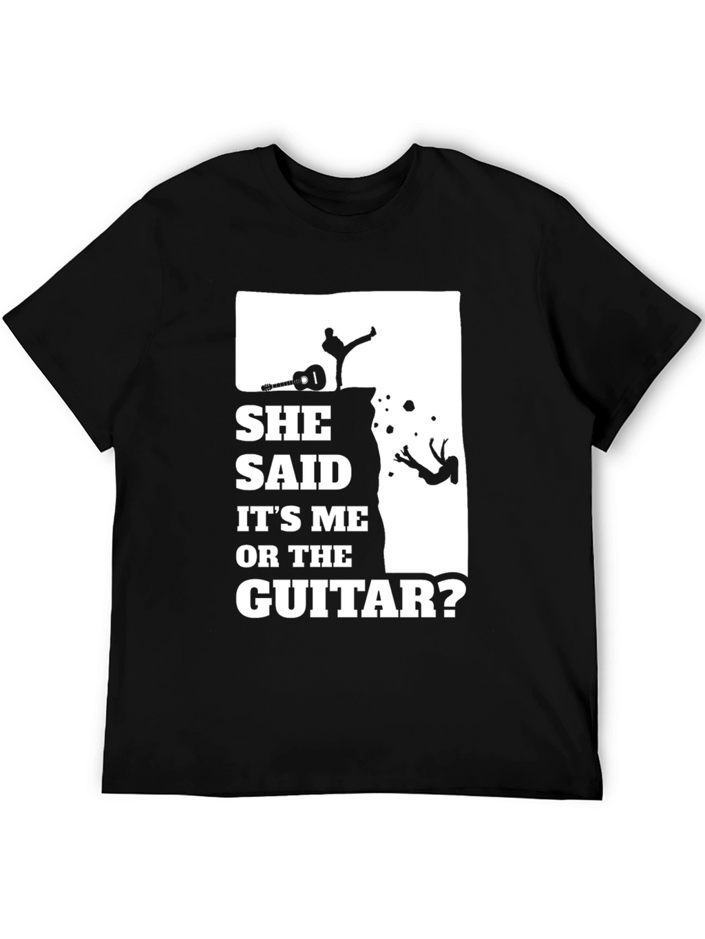 She Said Its Me Or The Guitar T-Shirt