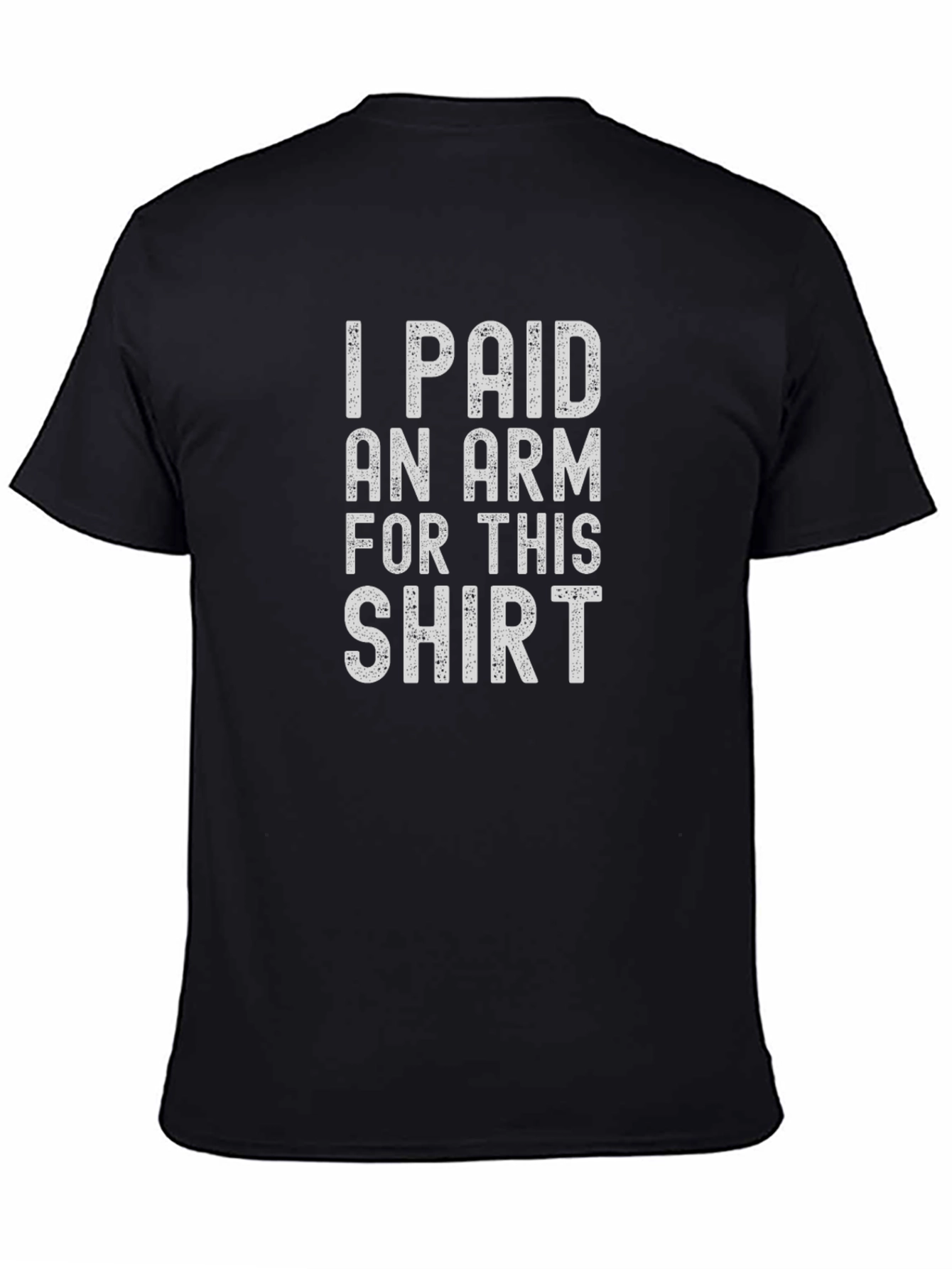 I Paid An Arm For This Shirt Funny Graphic Tee