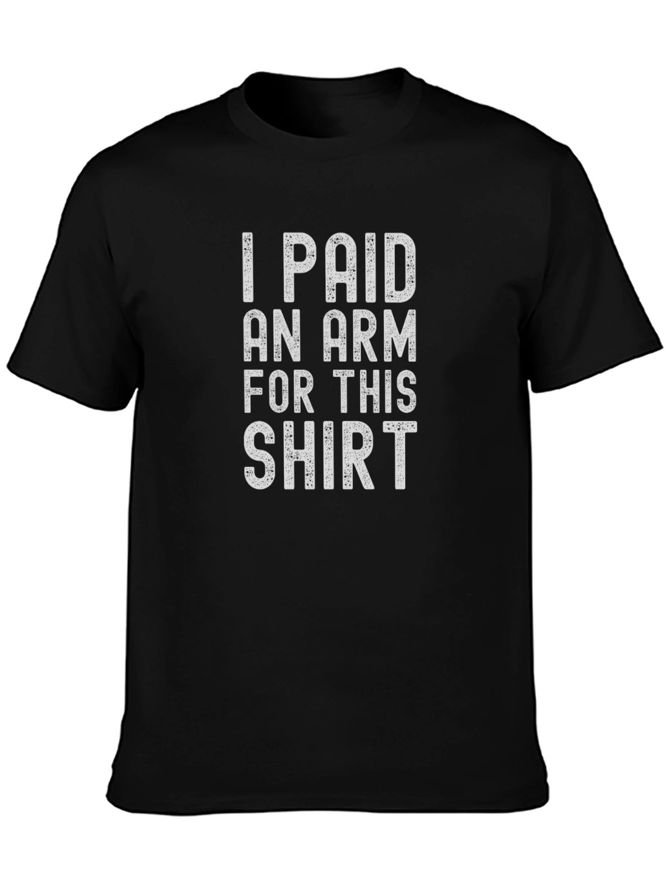 I Paid An Arm For This Shirt Funny Graphic Tee