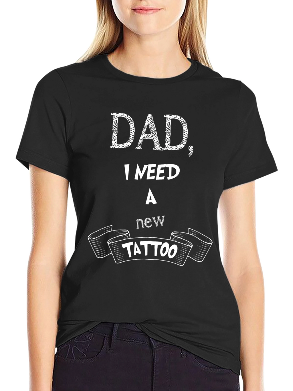 Dad I Need A New Tattoo - Funny T-Shirt