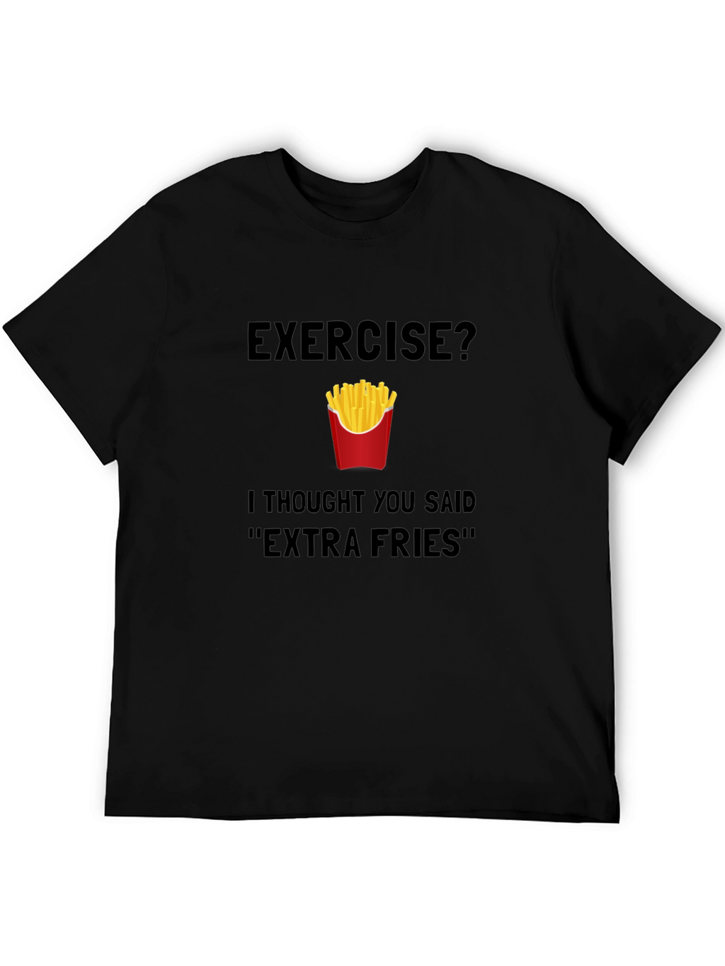 Exercise? Extra Fries T-Shirt