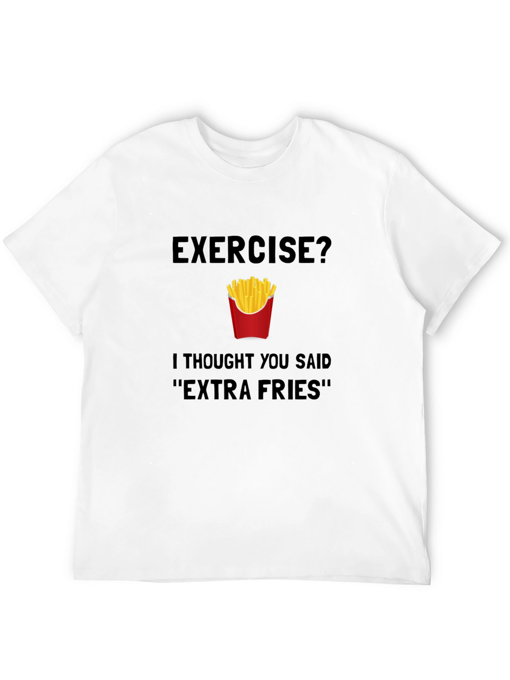 Exercise? Extra Fries T-Shirt
