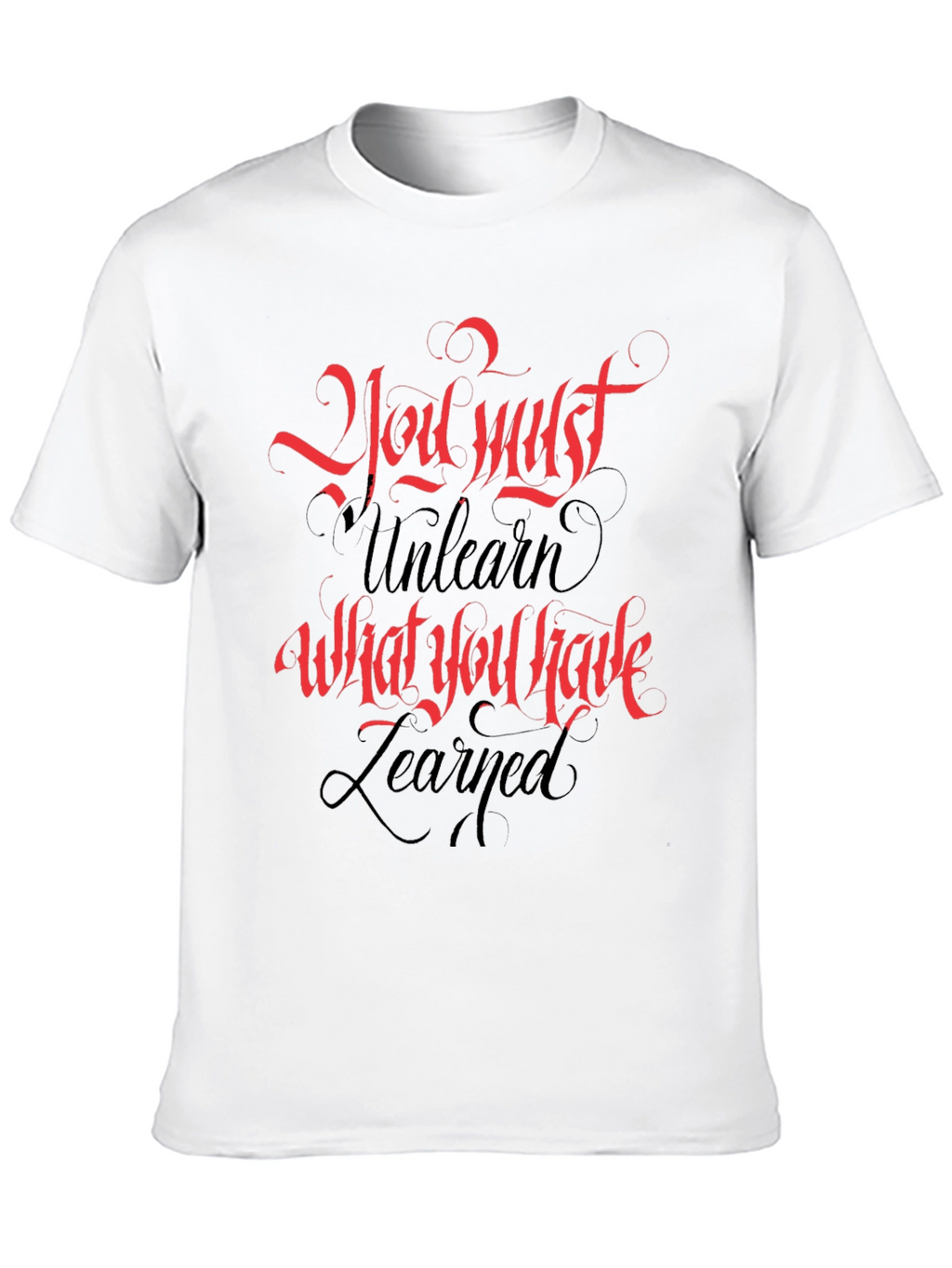Inspirational T-Shirt: You Must Unlearn
