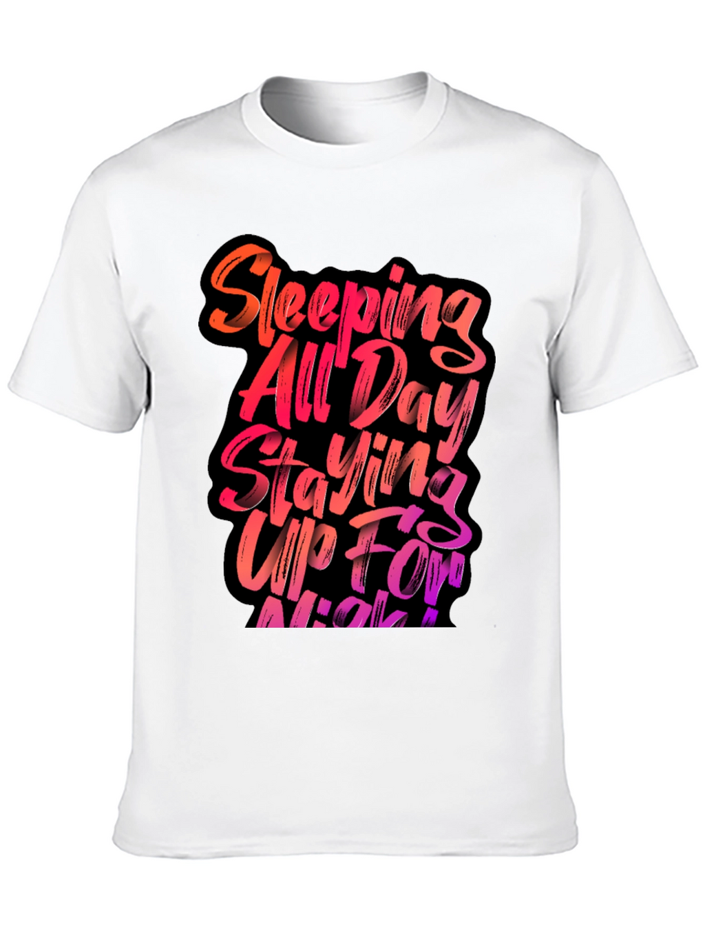 Sleeping All Day Staying Up All Night T-Shirt