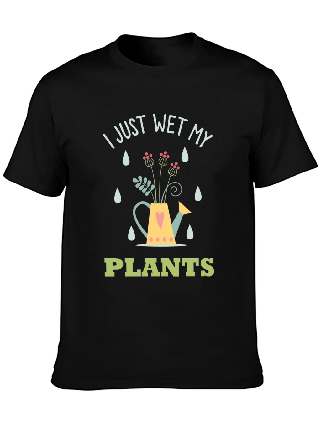 I Just Wet My Plants Graphic T-Shirt