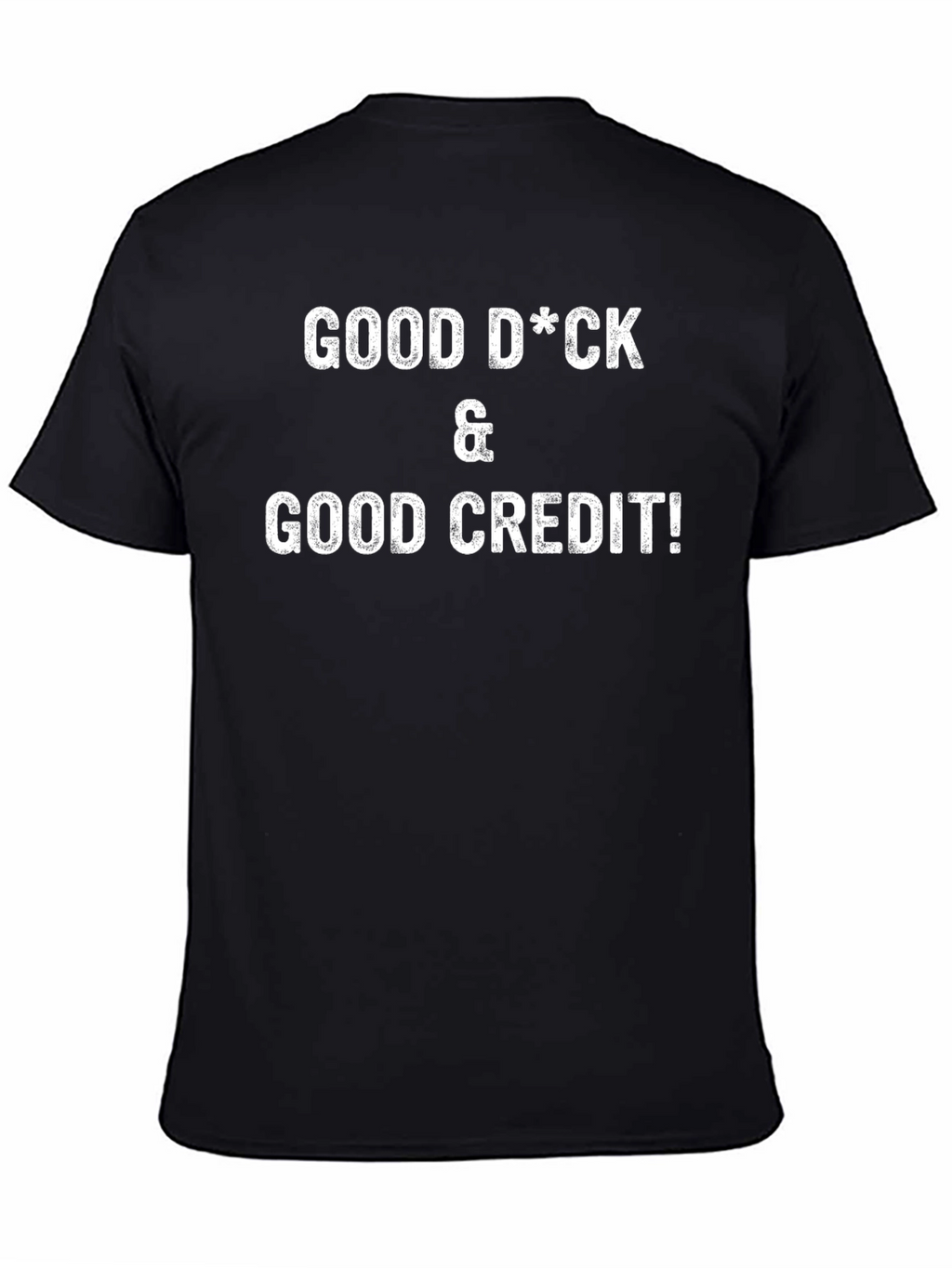 Funny Good D*ck & Good Credit Graphic T-Shirt